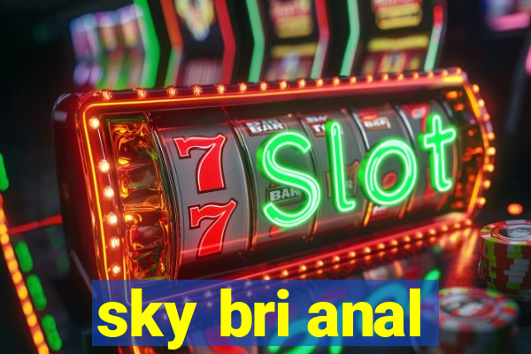 sky bri anal